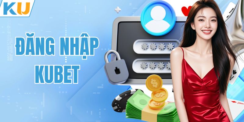Đăng Nhập KUBET – Truy Cập Để Tham Gia Sân Chơi Hàng Đầu