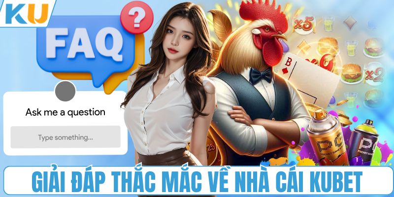 Giải đáp thắc mắc về nhà cái KUBET