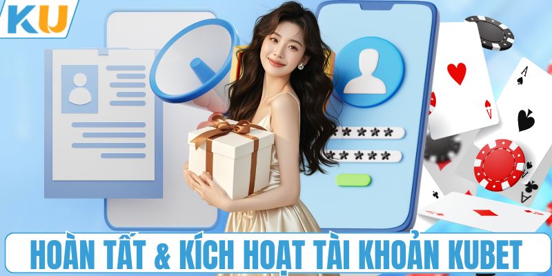 Hoàn tất & Kích hoạt tài khoản KUBET