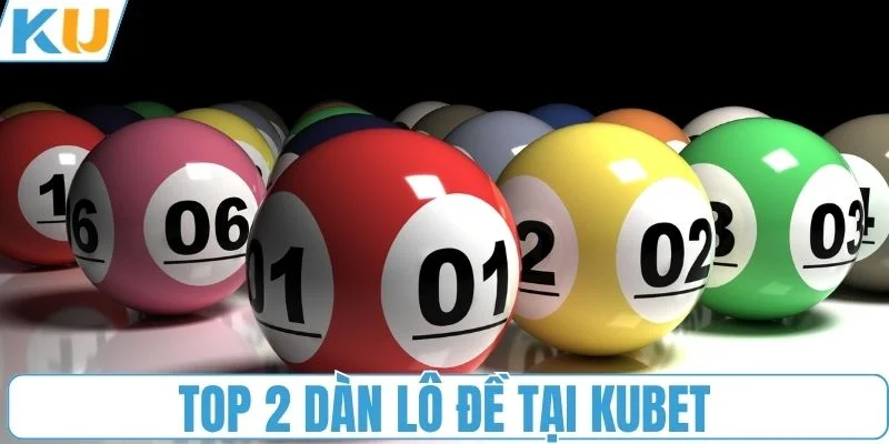 Top 2 dàn lô đề tại KUBET